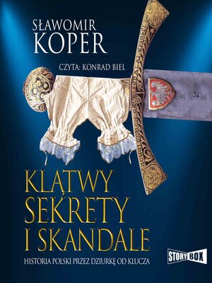 cover image of Klątwy, sekrety i skandale. Historia Polski przez dziurkę od klucza